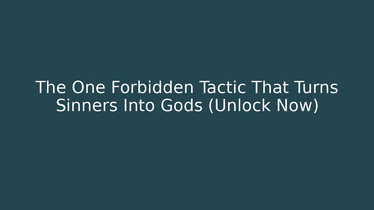 The One Forbidden Tactic That Turns Sinners Into Gods (Unlock Now)