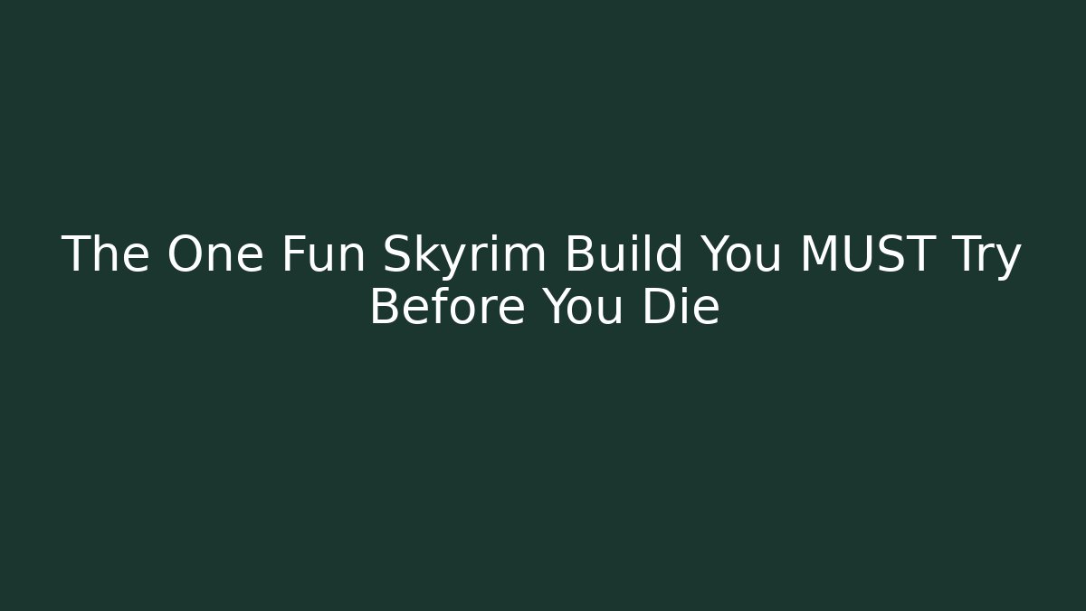 The One Fun Skyrim Build You MUST Try Before You Die
