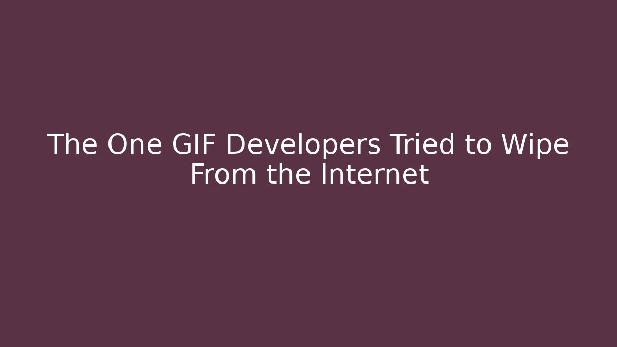The One GIF Developers Tried to Wipe From the Internet