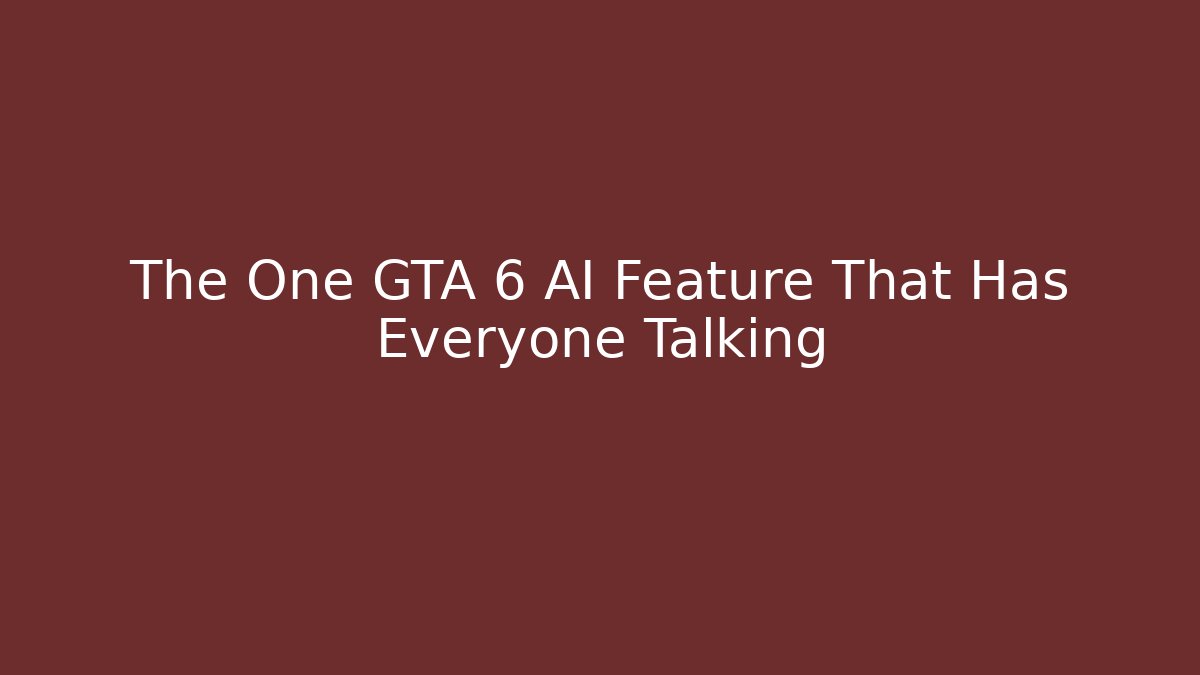 The One GTA 6 AI Feature That Has Everyone Talking - The Family Holidays