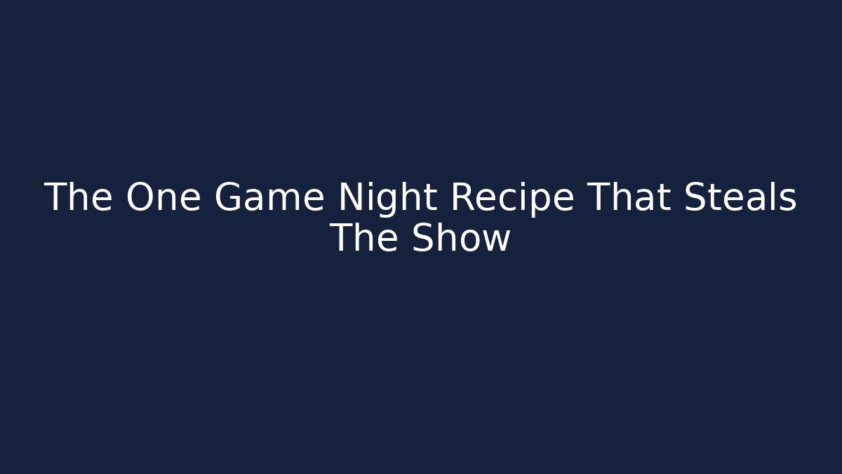 The One Game Night Recipe That Steals The Show