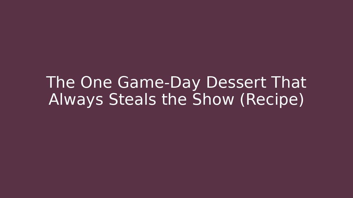 The One Game-Day Dessert That Always Steals the Show (Recipe)