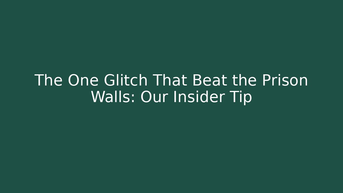 The One Glitch That Beat the Prison Walls: Our Insider Tip