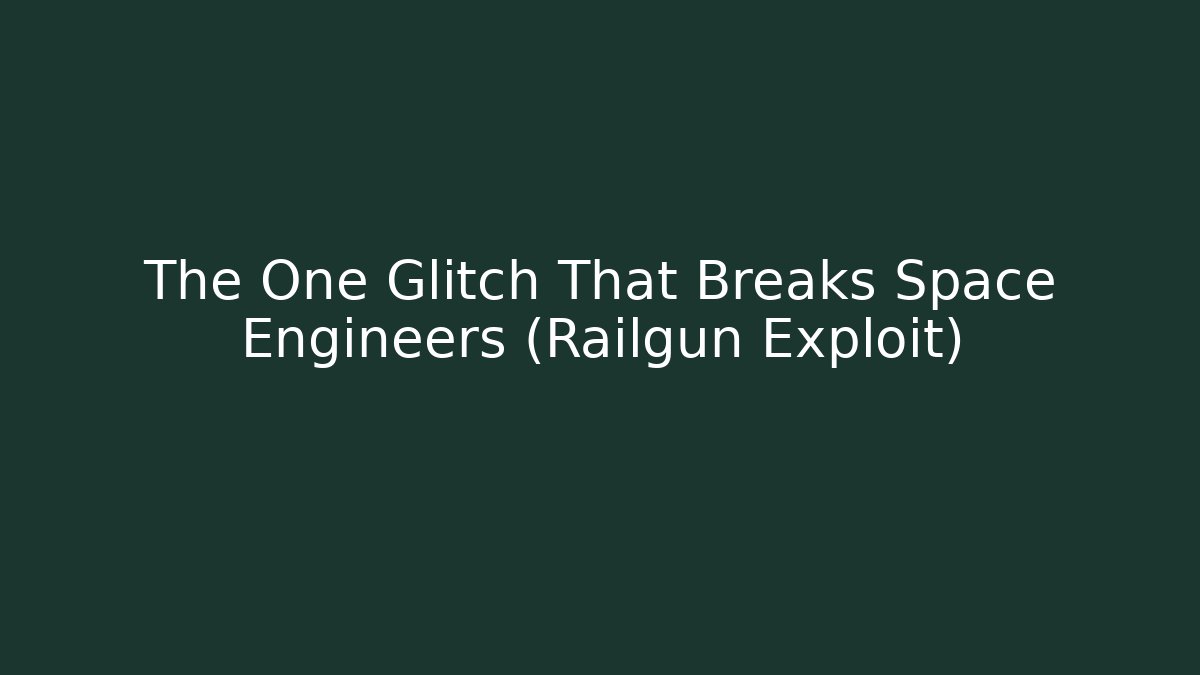 The One Glitch That Breaks Space Engineers (Railgun Exploit)