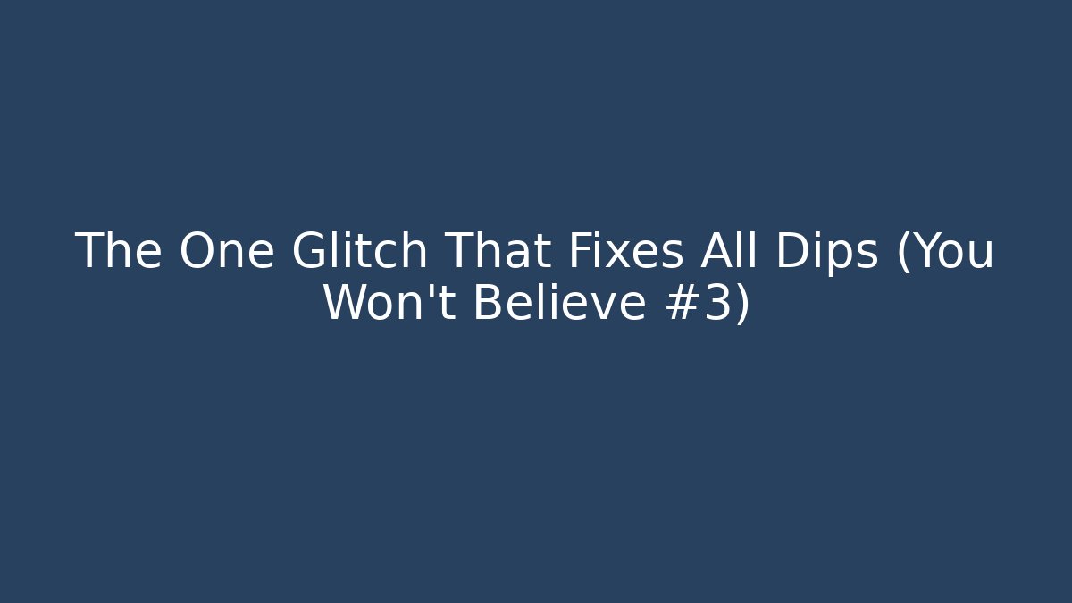 The One Glitch That Fixes All Dips (You Won't Believe #3)