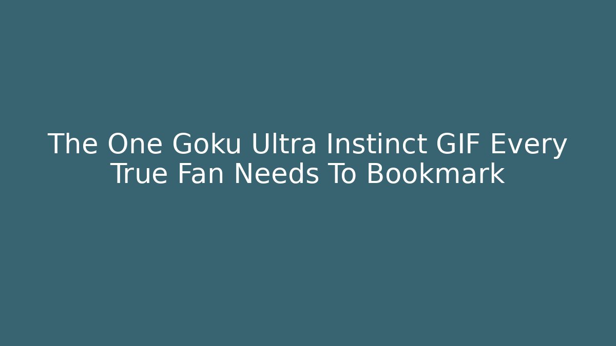 The One Goku Ultra Instinct GIF Every True Fan Needs To Bookmark - The Family Holidays
