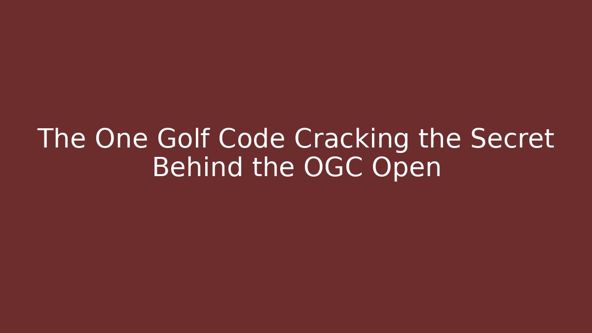 The One Golf Code Cracking the Secret Behind the OGC Open