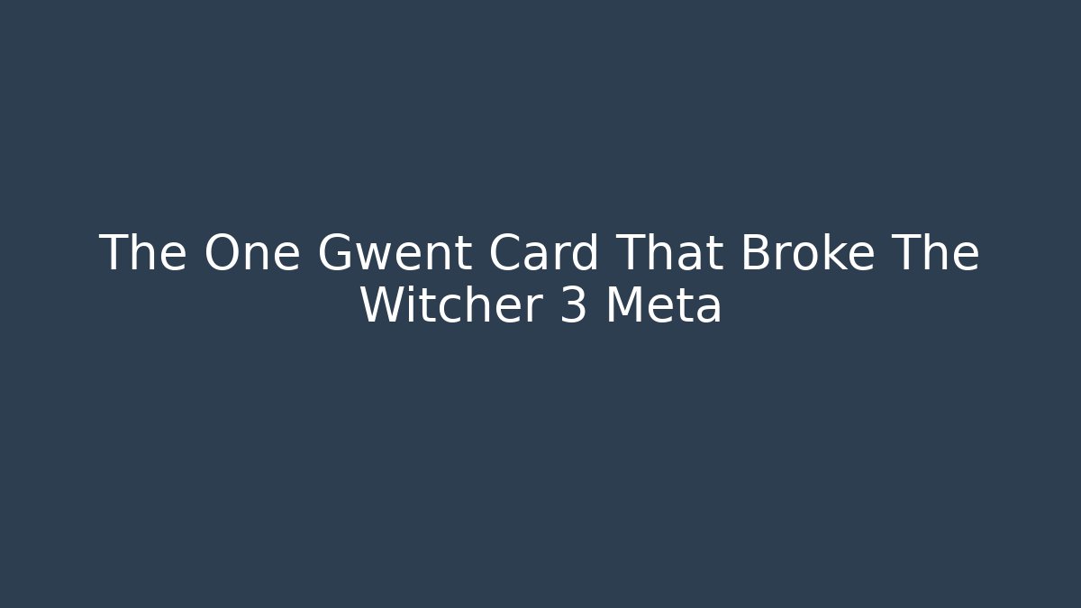 The One Gwent Card That Broke The Witcher 3 Meta