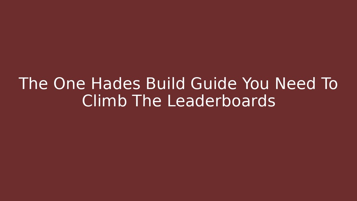 The One Hades Build Guide You Need To Climb The Leaderboards