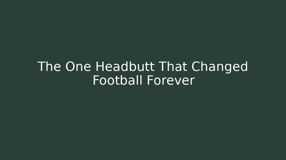 The One Headbutt That Changed Football Forever