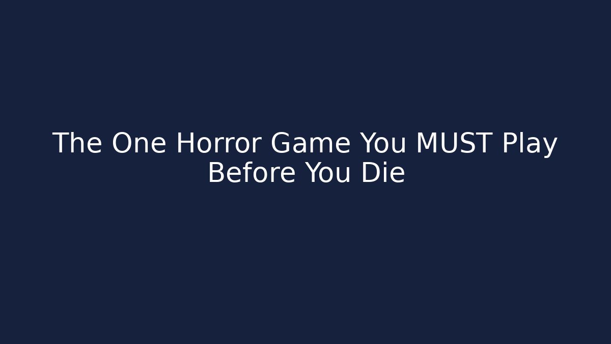 The One Horror Game You MUST Play Before You Die