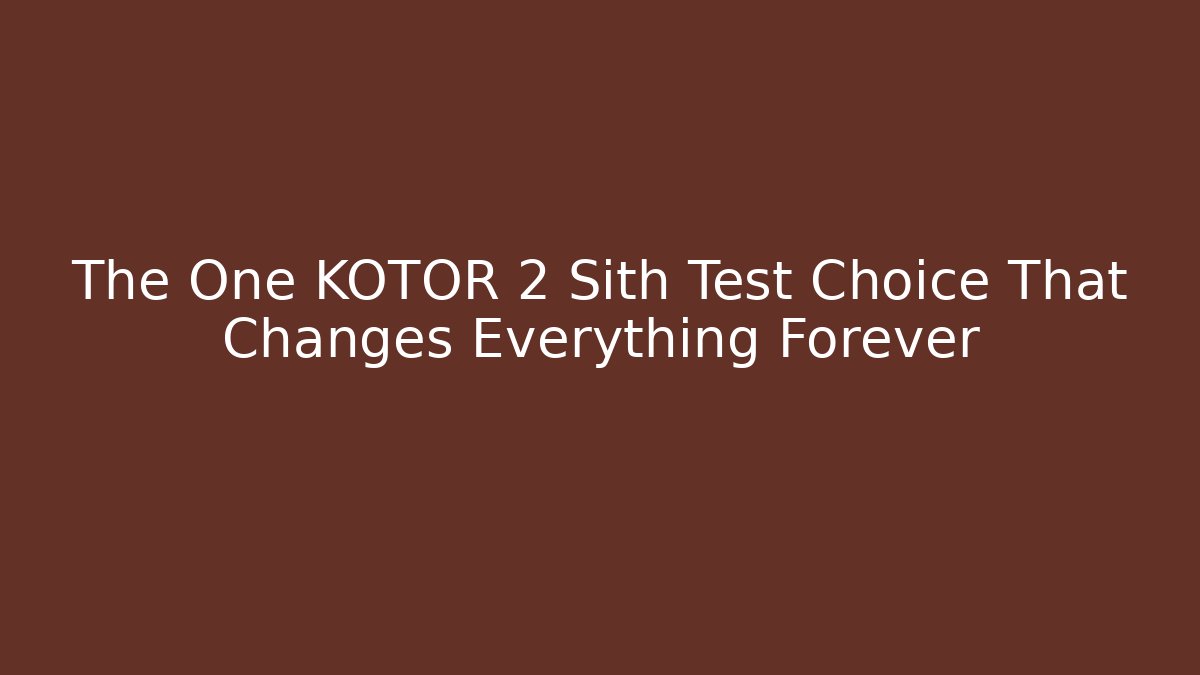 The One KOTOR 2 Sith Test Choice That Changes Everything Forever