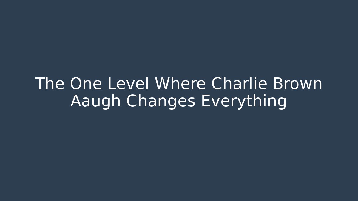 The One Level Where Charlie Brown Aaugh Changes Everything - The Family Holidays