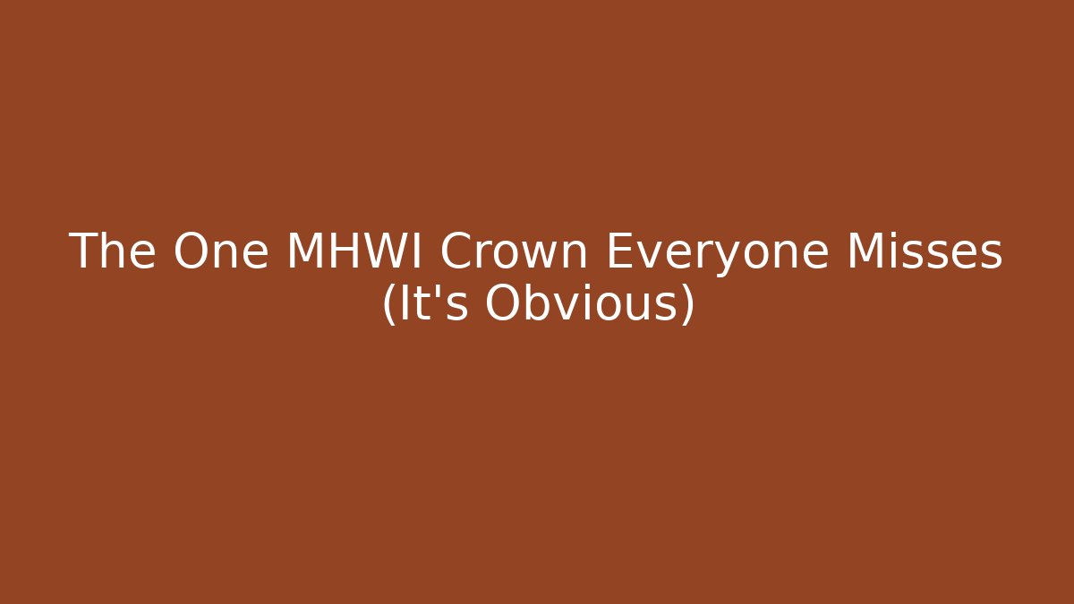 The One MHWI Crown Everyone Misses (It's Obvious)