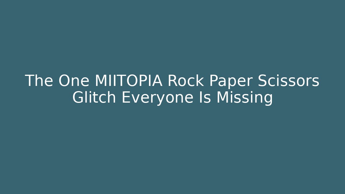 The One MIITOPIA Rock Paper Scissors Glitch Everyone Is Missing