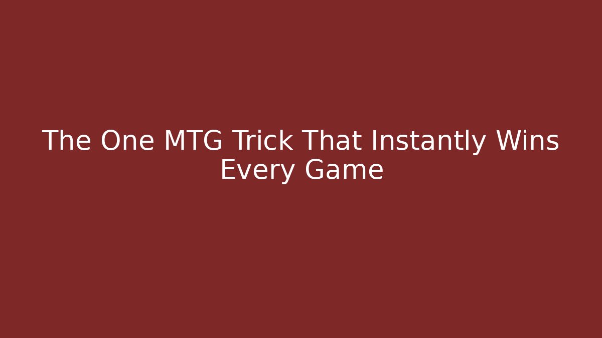 The One MTG Trick That Instantly Wins Every Game - The Family Holidays
