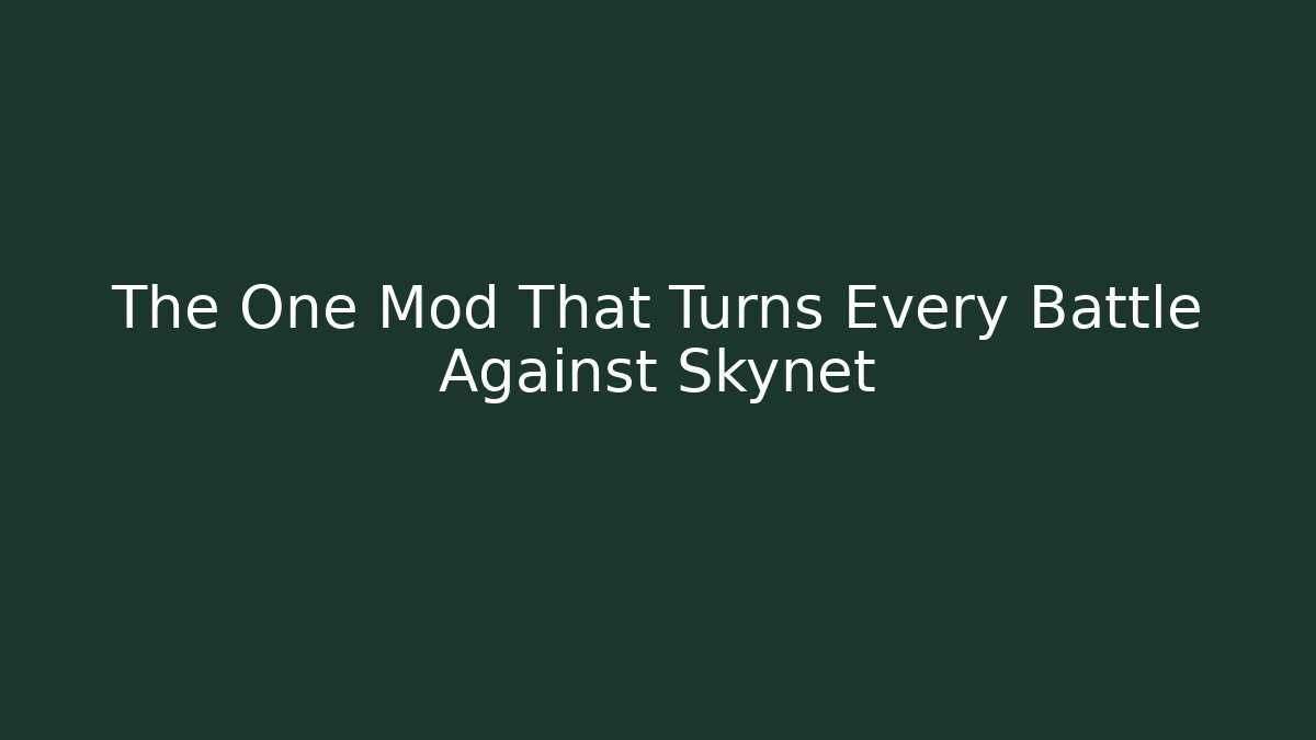 The One Mod That Turns Every Battle Against Skynet