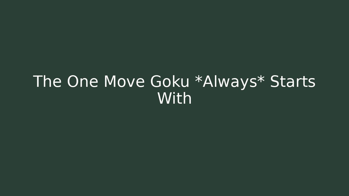 The One Move Goku *Always* Starts With
