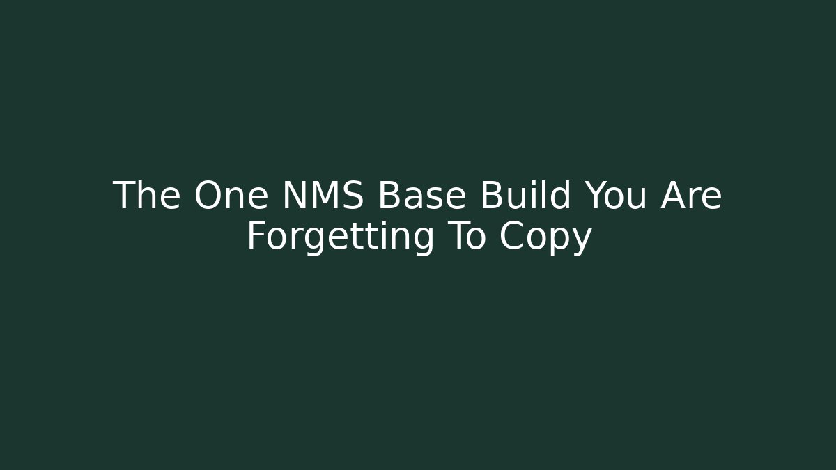 The One NMS Base Build You Are Forgetting To Copy - The Family Holidays