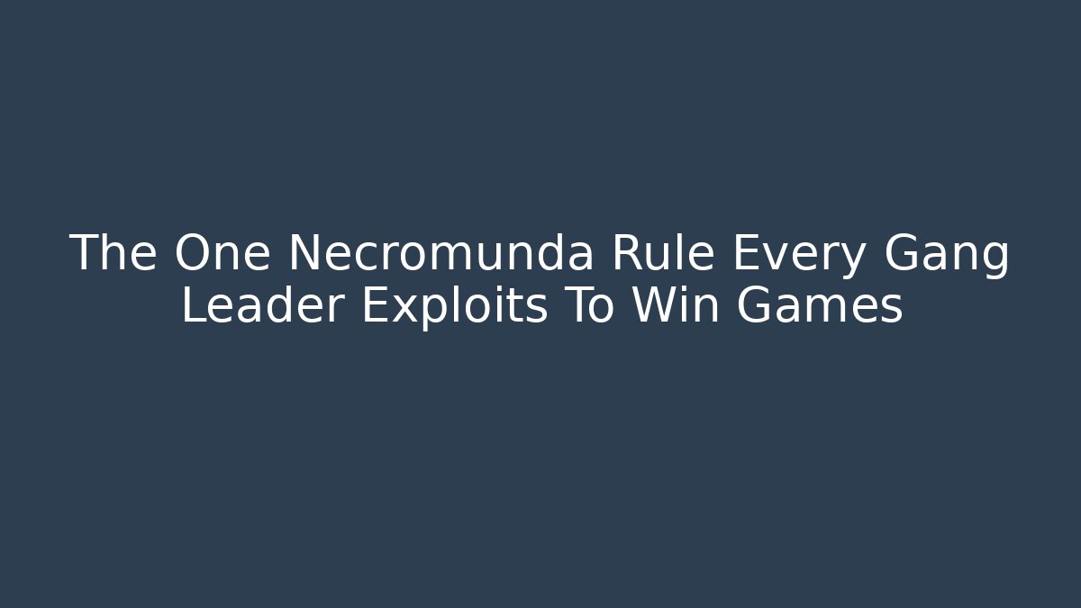 The One Necromunda Rule Every Gang Leader Exploits To Win Games