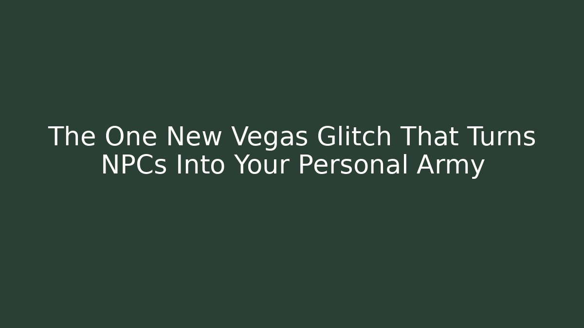 The One New Vegas Glitch That Turns NPCs Into Your Personal Army