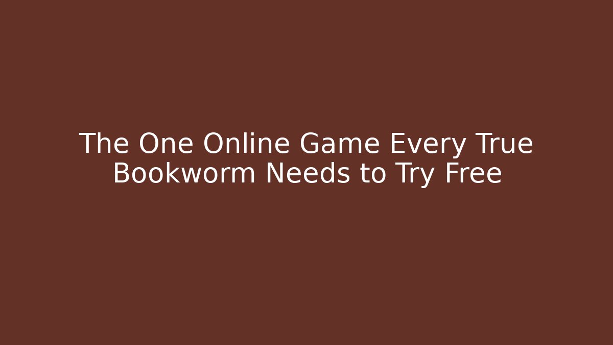 The One Online Game Every True Bookworm Needs to Try Free