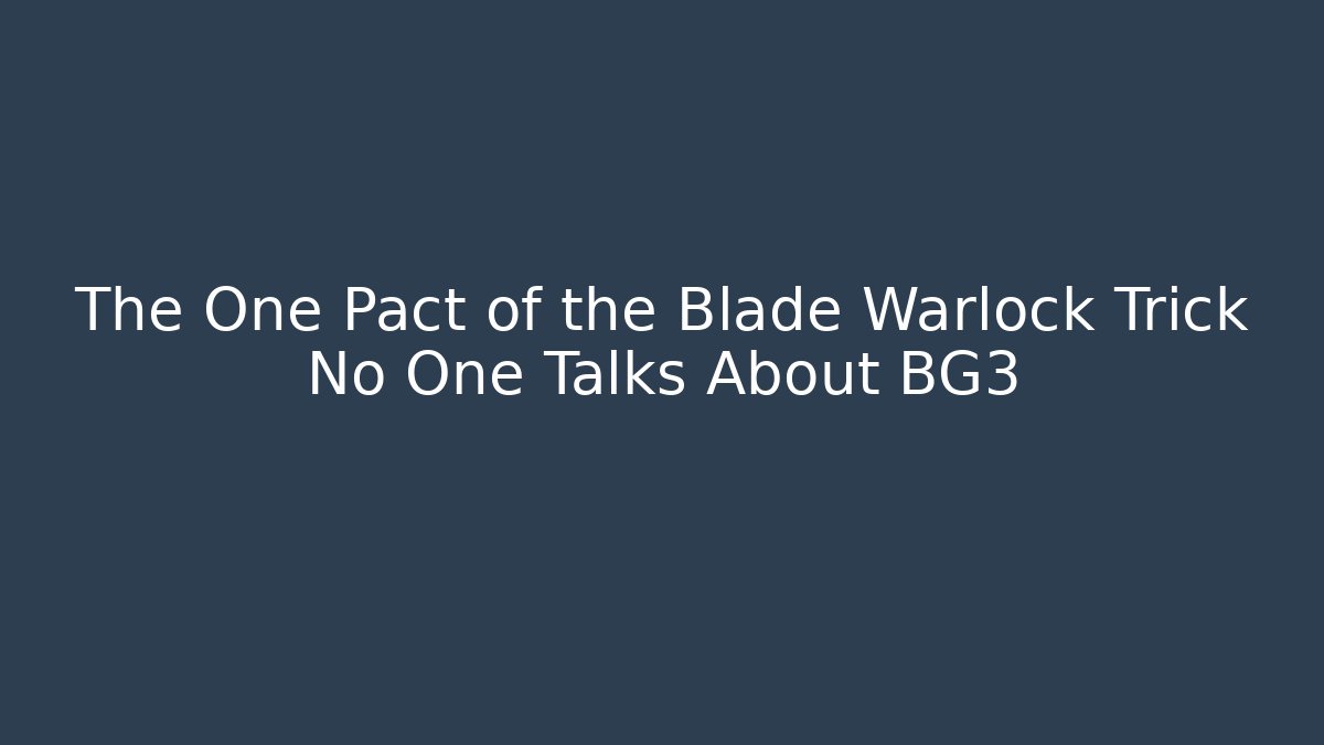 The One Pact of the Blade Warlock Trick No One Talks About BG3