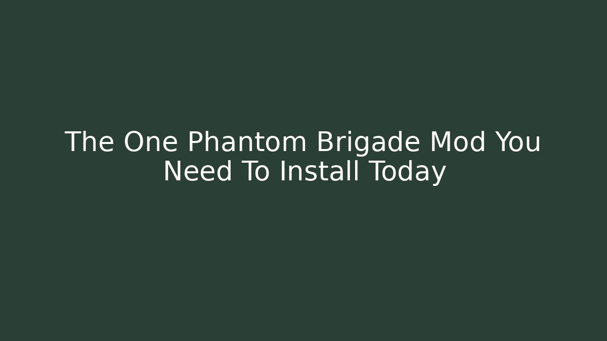 The One Phantom Brigade Mod You Need To Install Today - The Family Holidays