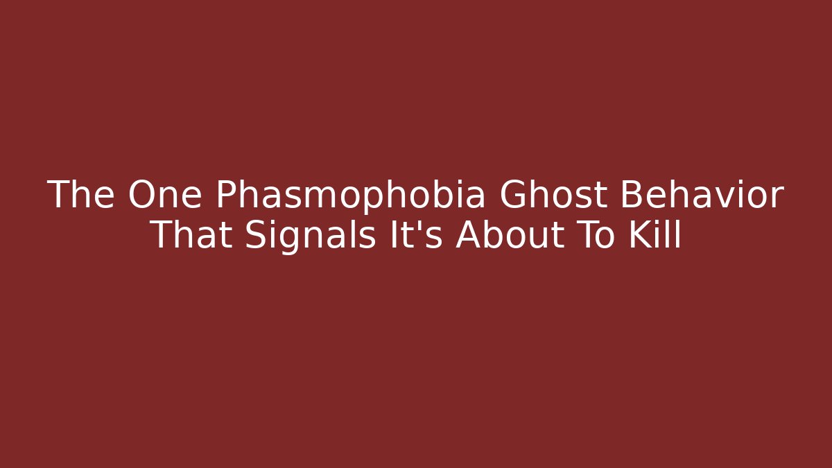 The One Phasmophobia Ghost Behavior That Signals It’s About To Kill