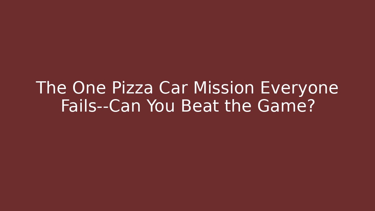 The One Pizza Car Mission Everyone Fails—Can You Beat the Game?