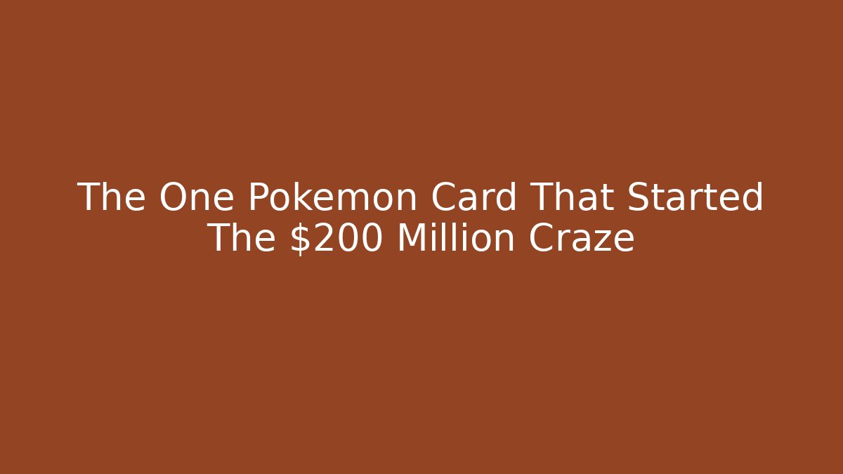 The One Pokémon Card That Started The $200 Million Craze