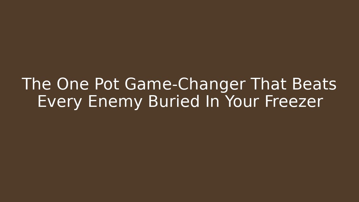 The One Pot Game-Changer That Beats Every Enemy Buried In Your Freezer