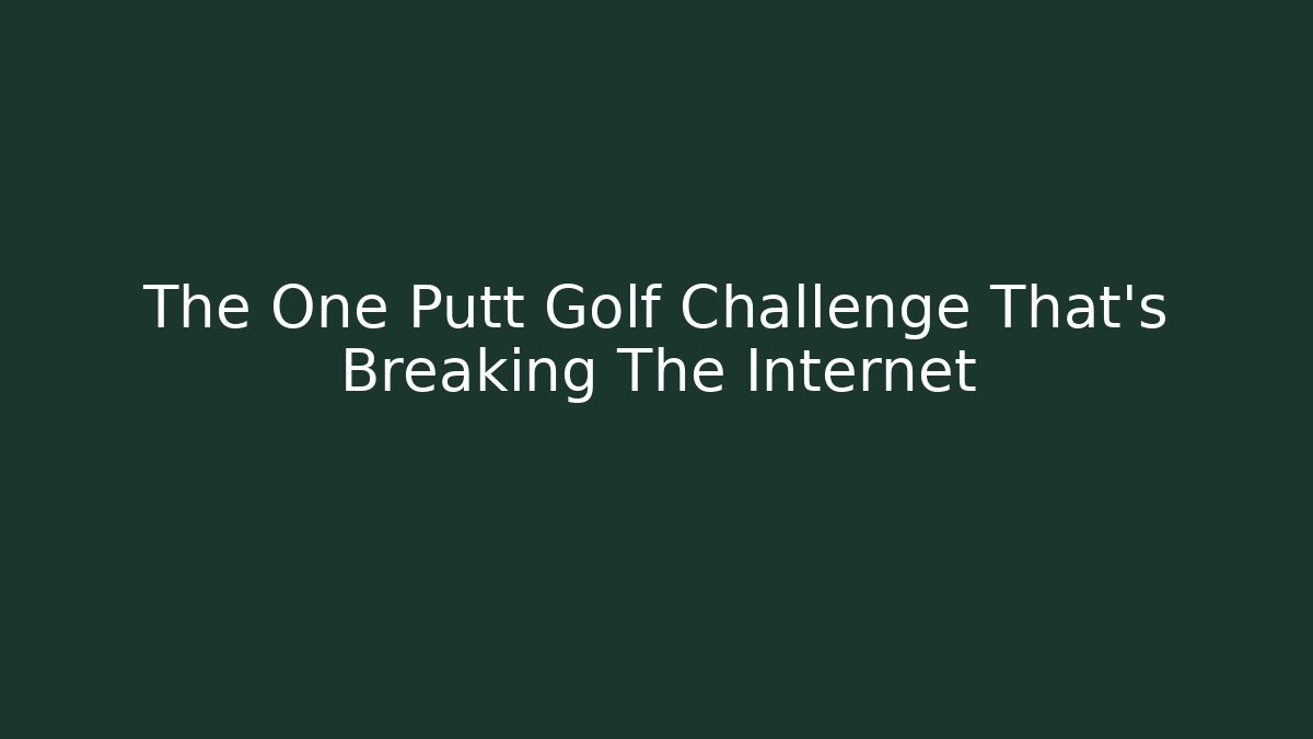 The One Putt Golf Challenge That's Breaking The Internet