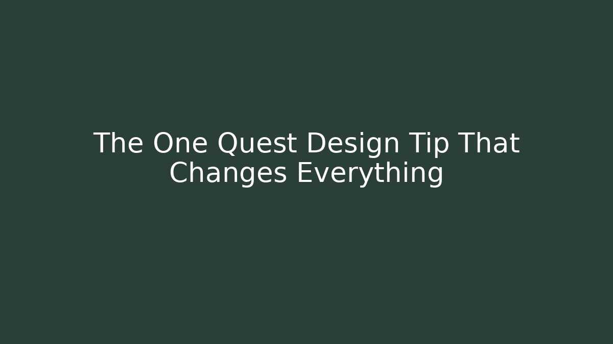 The One Quest Design Tip That Changes Everything