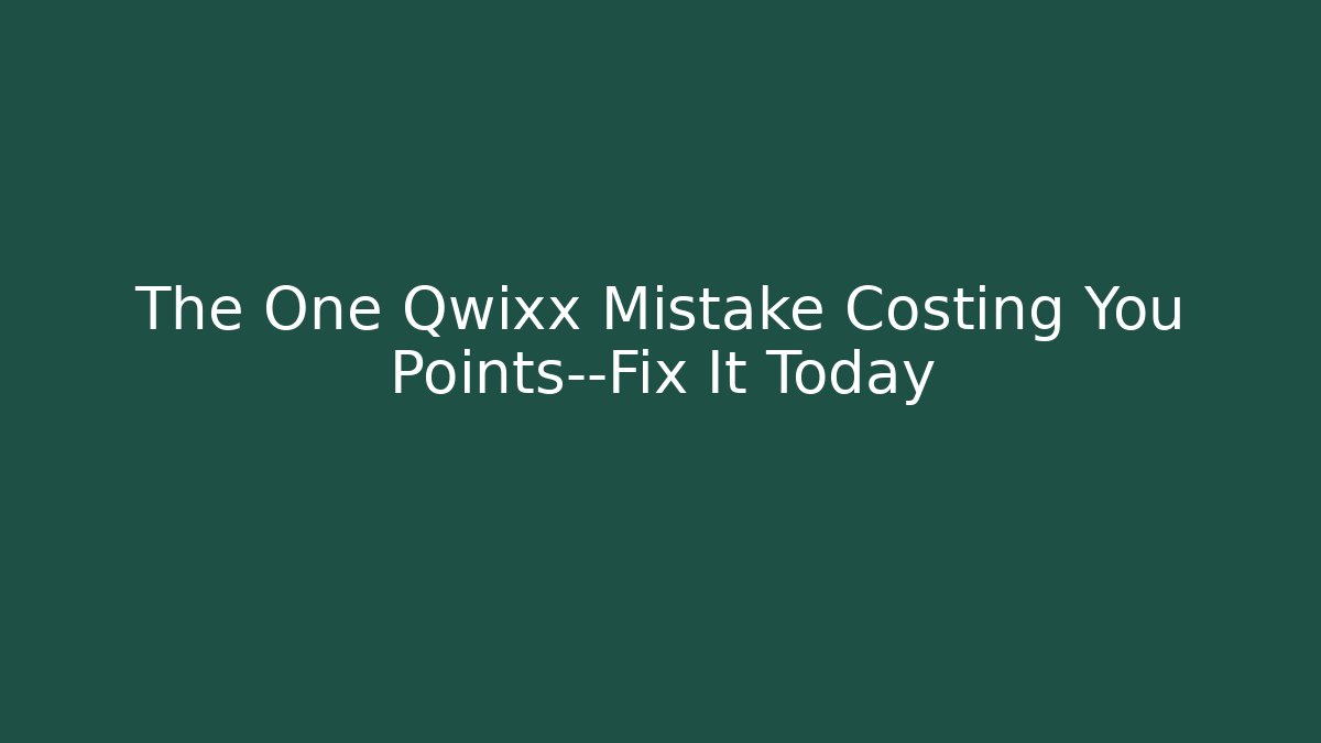 The One Qwixx Mistake Costing You Points—Fix It Today