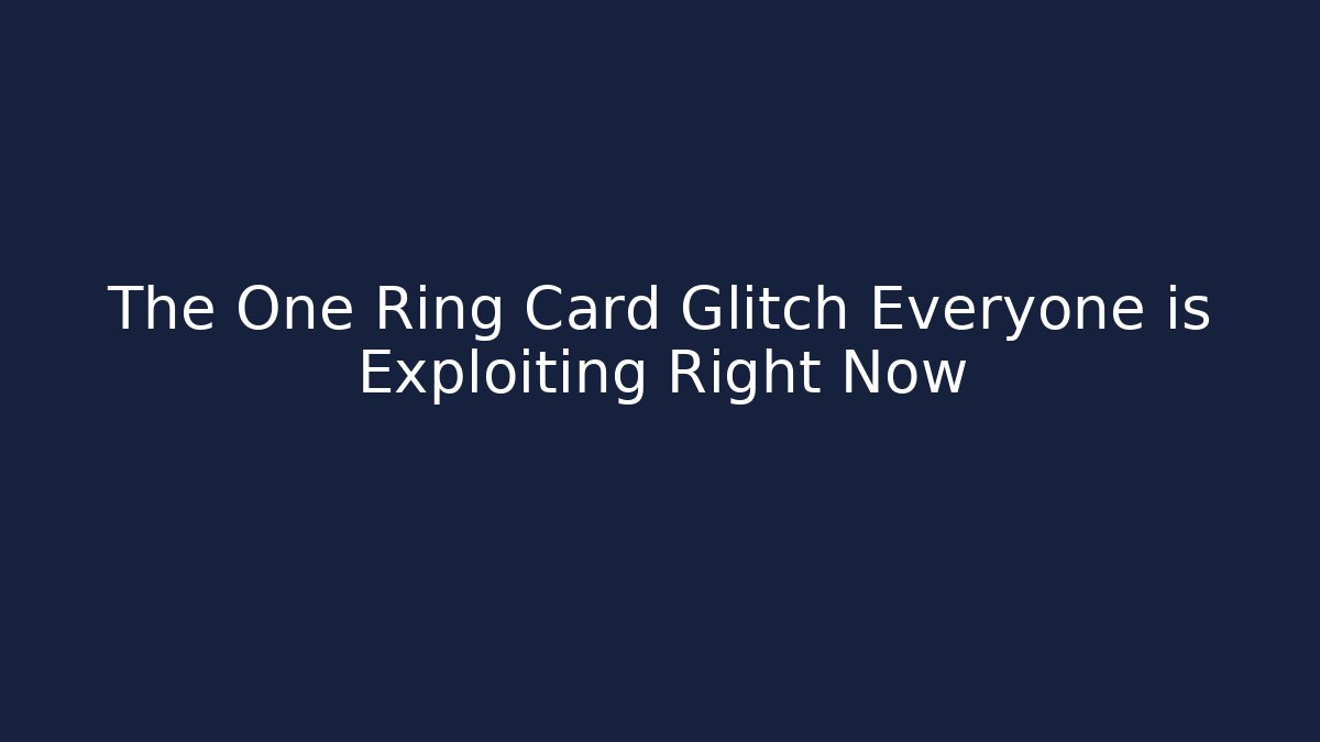 The One Ring Card Glitch Everyone is Exploiting Right Now