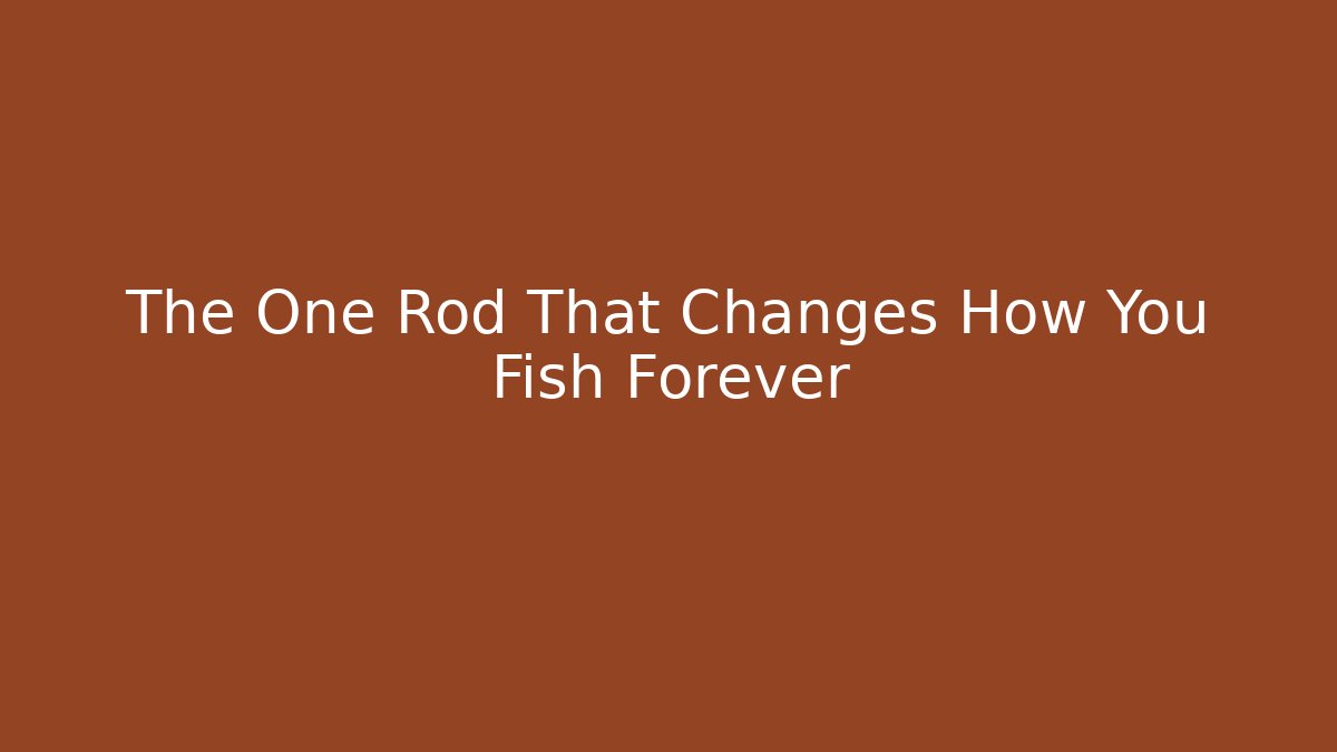 The One Rod That Changes How You Fish Forever - The Family Holidays