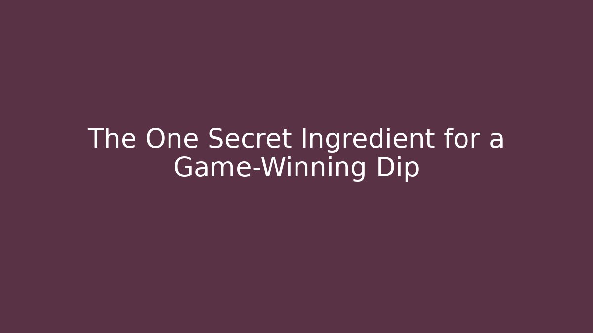 The One Secret Ingredient for a Game-Winning Dip