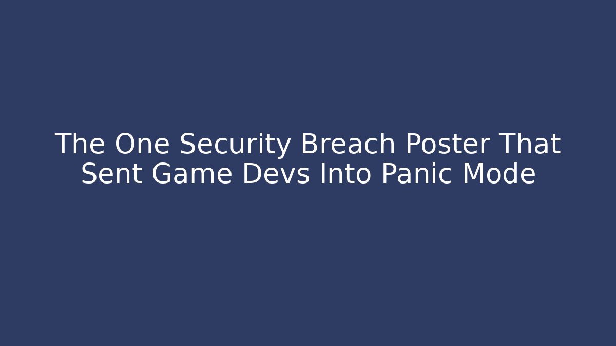 The One Security Breach Poster That Sent Game Devs Into Panic Mode - The Family Holidays