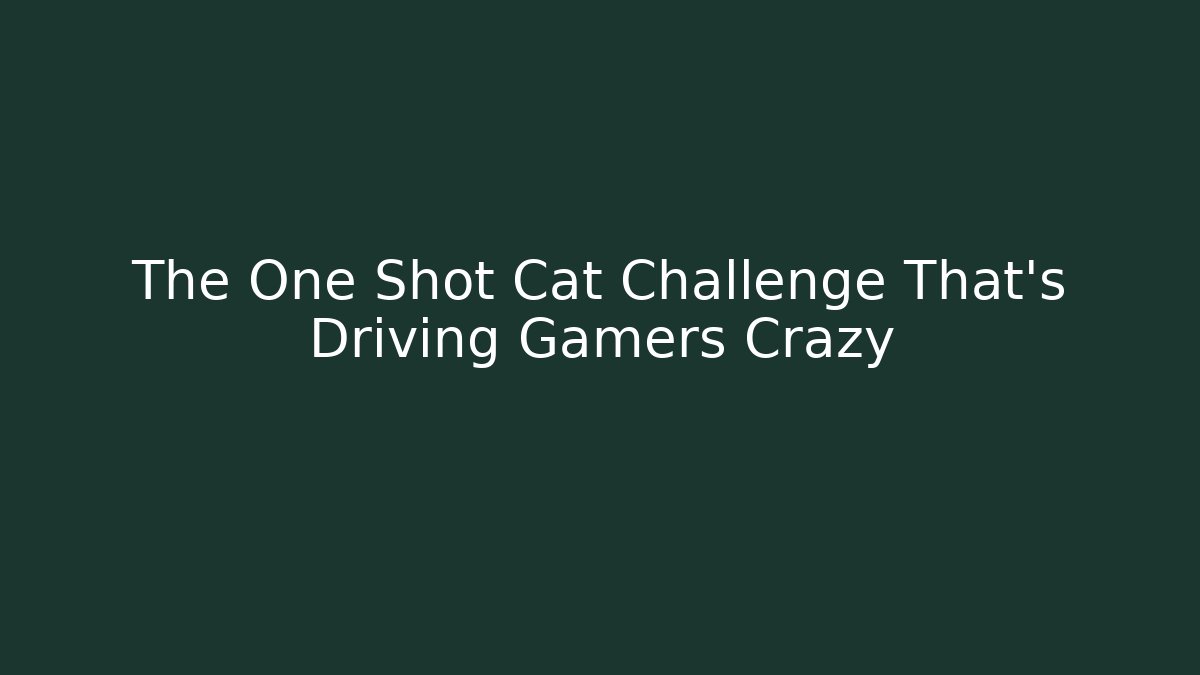 The One Shot Cat Challenge That's Driving Gamers Crazy