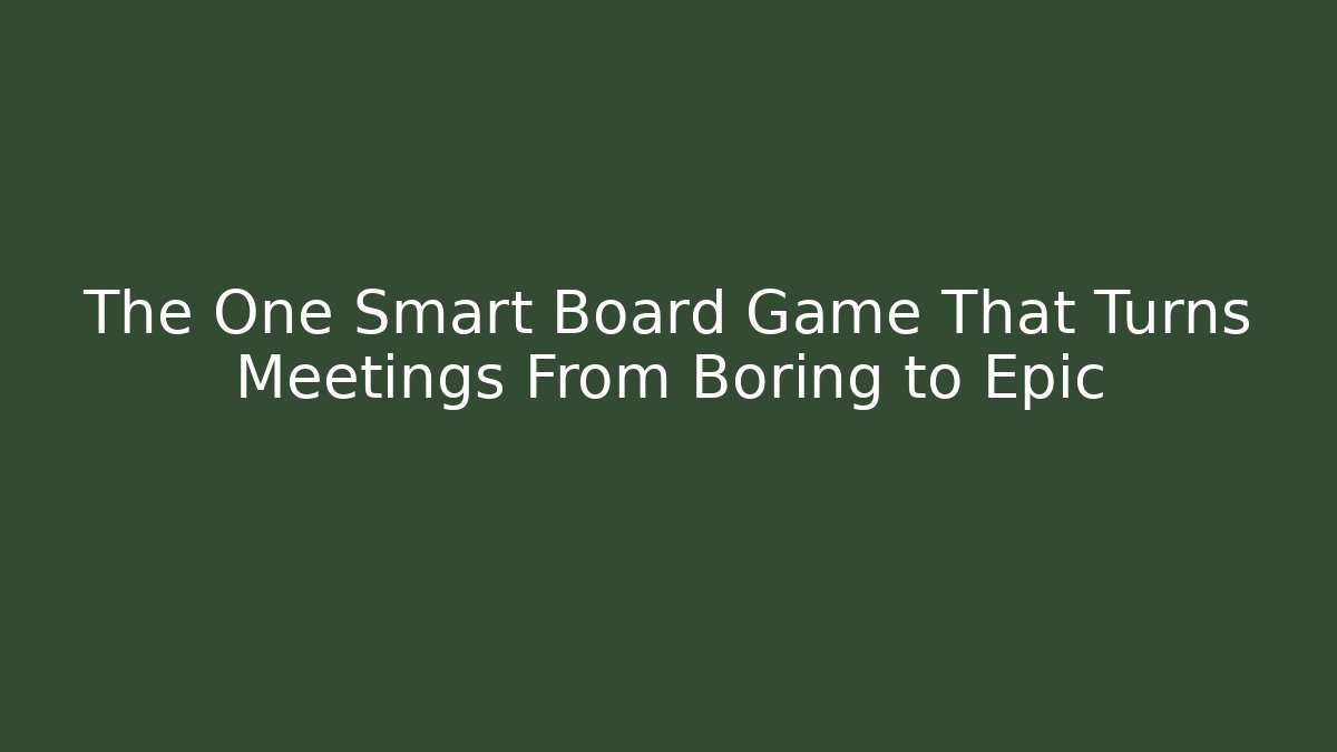 The One Smart Board Game That Turns Meetings From Boring to Epic