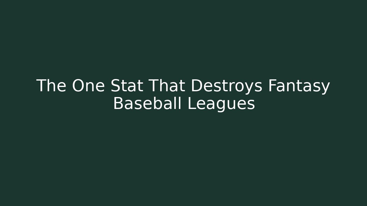 The One Stat That Destroys Fantasy Baseball Leagues