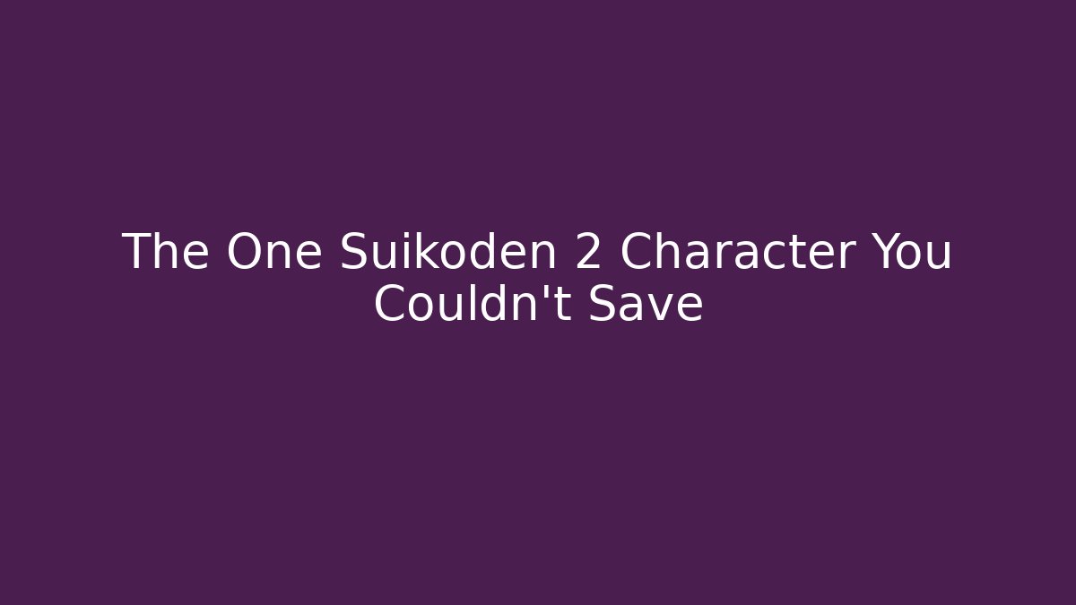 The One Suikoden 2 Character You Couldn't Save