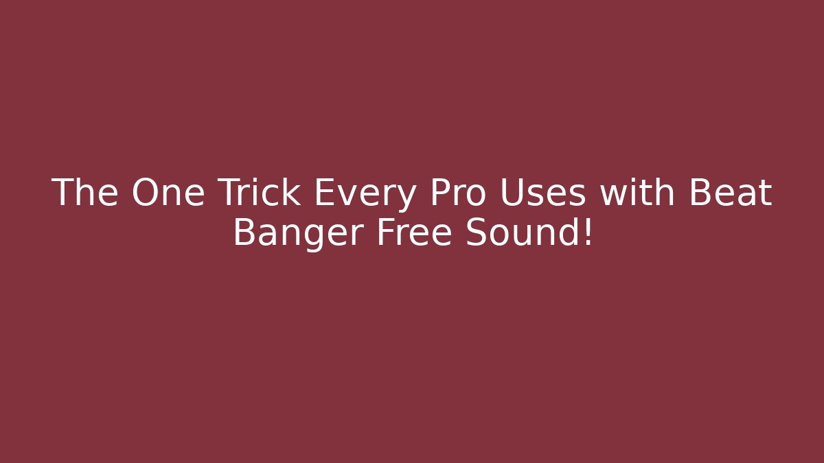 The One Trick Every Pro Uses with Beat Banger Free Sound!