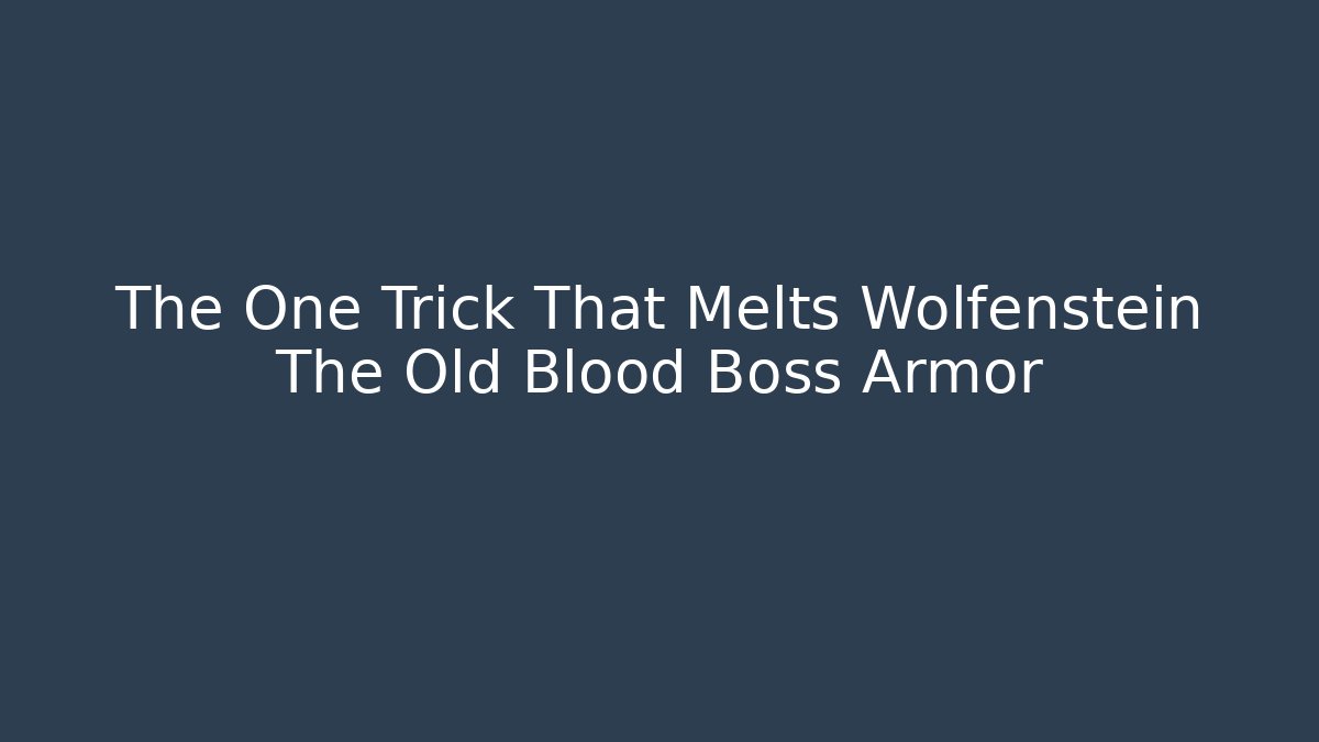 The One Trick That Melts Wolfenstein The Old Blood Boss Armor