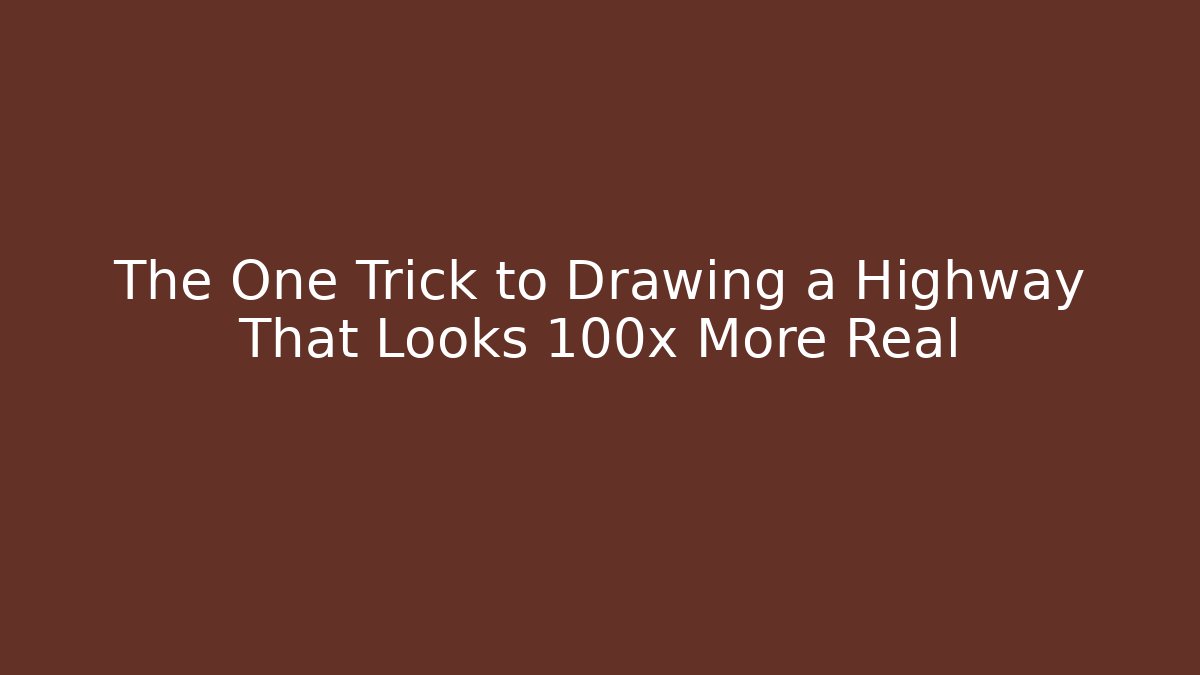 The One Trick to Drawing a Highway That Looks 100x More Real