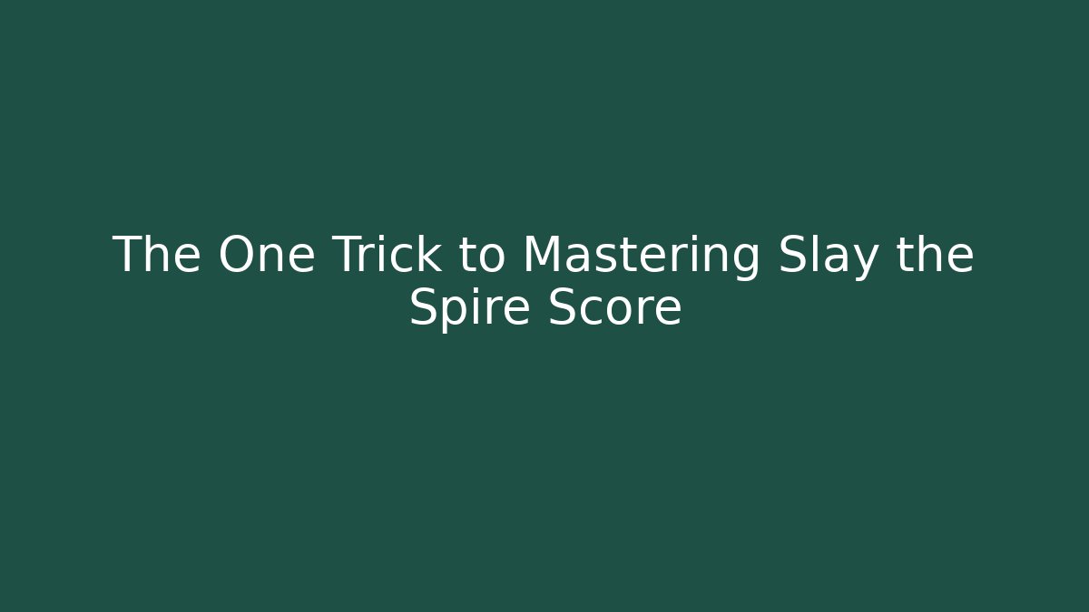 The One Trick to Mastering Slay the Spire Score