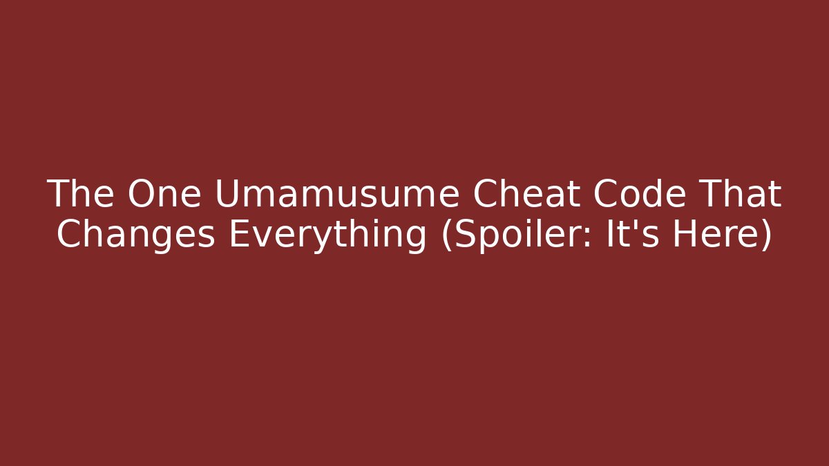 The One Umamusume Cheat Code That Changes Everything (Spoiler: It’s Here)