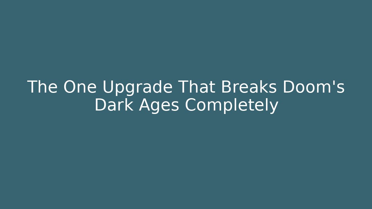 The One Upgrade That Breaks Doom's Dark Ages Completely
