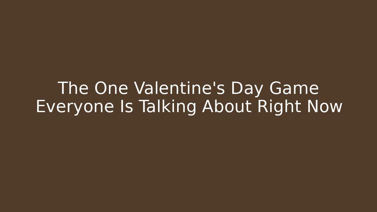The One Valentine's Day Game Everyone Is Talking About Right Now
